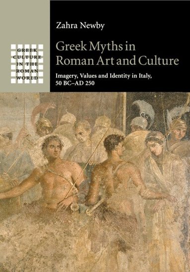 Zahra Newby - Greek Myths in Roman Art and Culture, Häftad