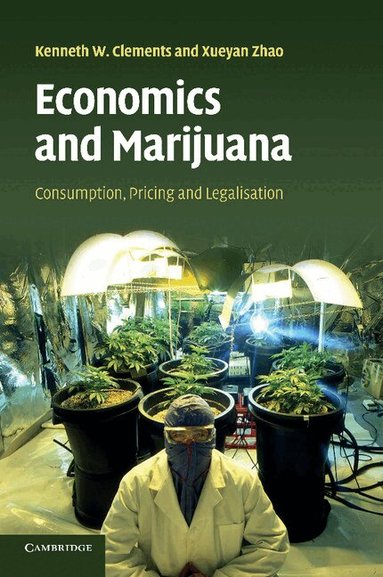 Kenneth W. Clements, Xueyan Zhao - Economics and Marijuana, Häftad