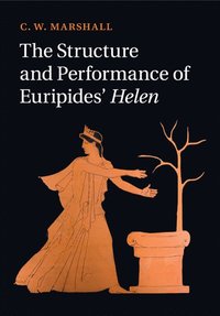 bokomslag The Structure and Performance of Euripides' Helen