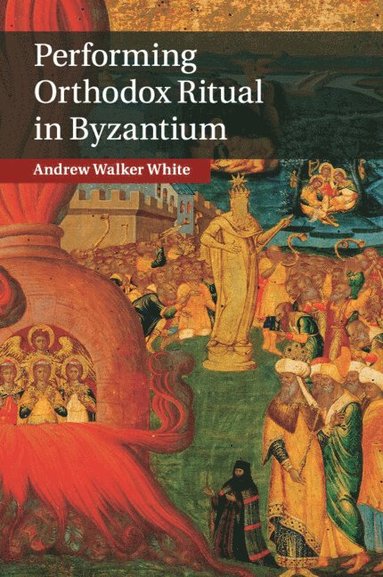 bokomslag Performing Orthodox Ritual in Byzantium