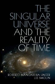 Roberto Mangabeira Unger, Lee Smolin - The Singular Universe and the Reality of Time, Häftad