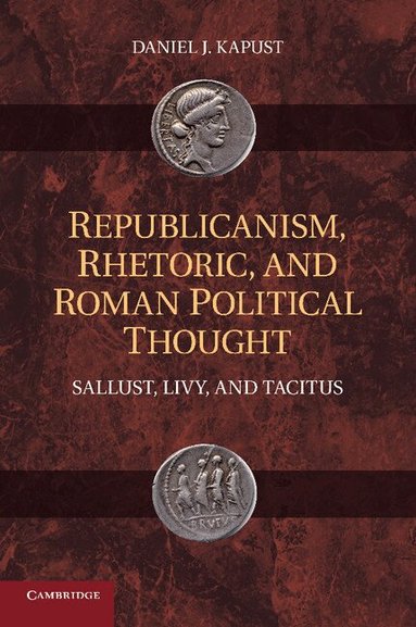 Daniel J. Kapust - Republicanism, Rhetoric, and Roman Political Thought, Häftad