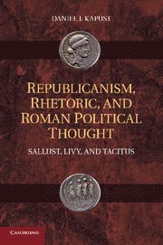 Daniel J. Kapust, University of Georgia) Kapust, Daniel J. (Professor - Republicanism, Rhetoric, and Roman Political Thought, Häftad