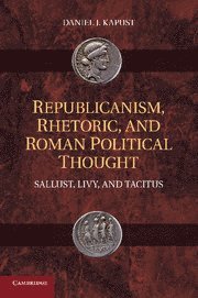 Republicanism, Rhetoric, and Roman Political Thought 1