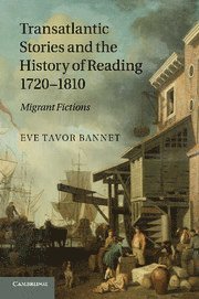 Eve Tavor Bannet, Eve Tavor (University of Oklahoma) Bannet - Transatlantic Stories and the History of Reading, 1720–1810, Häftad
