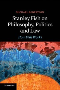 bokomslag Stanley Fish on Philosophy, Politics and Law