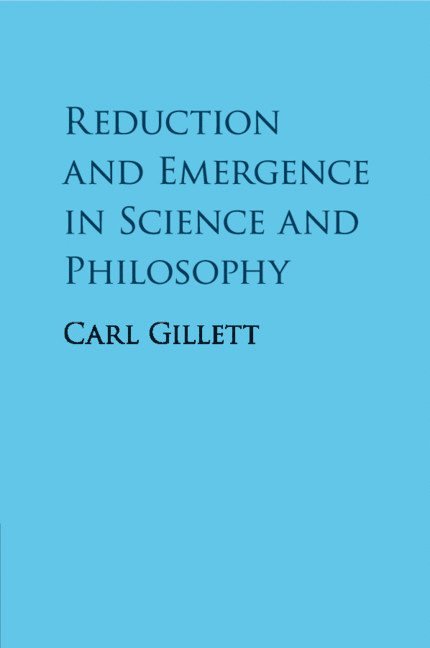 Carl Gillett, Carl (Northern Illinois University) Gillett - Reduction and Emergence in Science and Philosophy, Häftad
