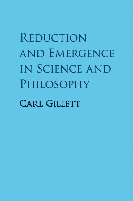 Reduction and Emergence in Science and Philosophy 1