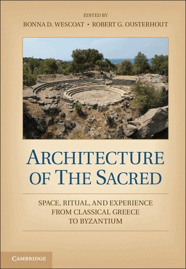 Bonna D. Wescoat, Robert G. Ousterhout - Architecture of the Sacred, Häftad