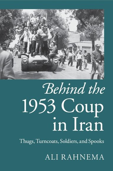 Ali Rahnema - Behind the 1953 Coup in Iran, Häftad