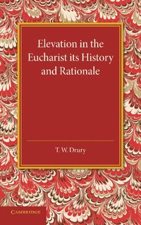 bokomslag Elevation in the Eucharist its History and Rationale