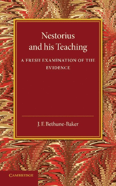 J. F. Bethune-Baker - Nestorius and his Teaching, Häftad