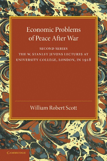 William Robert Scott - Economic Problems of Peace after War: Volume 2, The W. Stanley Jevons Lectures at University College, London, in 1918, Häftad