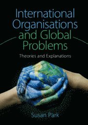 bokomslag International Organisations and Global Problems: Theories and Explanations