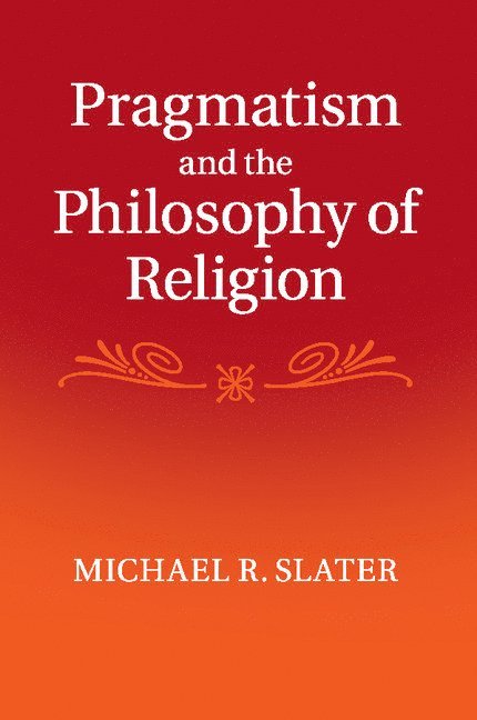 Michael R. Slater, Washington DC) Slater, Michael R. (Georgetown University - Pragmatism and the Philosophy of Religion, Häftad