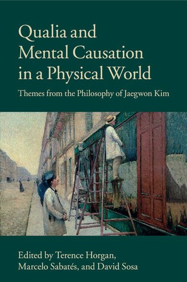 Terence Horgan, Marcelo Sabates, David Sosa - Qualia and Mental Causation in a Physical World, Häftad