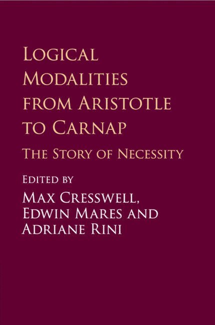 Max Cresswell, Edwin Mares, Adriane Rini, Max (Victoria University of Wellington) Cresswell, Edwin (Victoria University of Wellington) Mares, Auckland) Rini, Adriane (Massey University - Logical Modalities from Aristotle to Carnap, Häftad