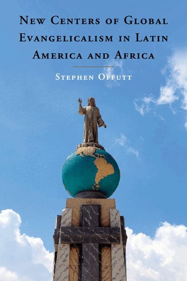 Stephen Offutt - New Centers of Global Evangelicalism in Latin America and Africa, Häftad