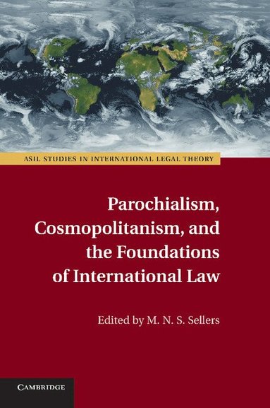 M. N. S. Sellers - Parochialism, Cosmopolitanism, and the Foundations of International Law, Häftad