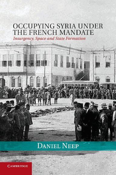 Daniel Neep - Occupying Syria under the French Mandate, Häftad
