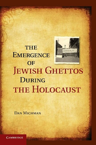 Dan Michman - The Emergence of Jewish Ghettos during the Holocaust, Häftad