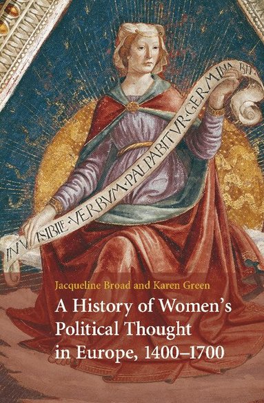Jacqueline Broad, Karen Green - A History of Women's Political Thought in Europe, 1400-1700, Häftad