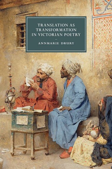 Annmarie Drury - Translation as Transformation in Victorian Poetry, Häftad