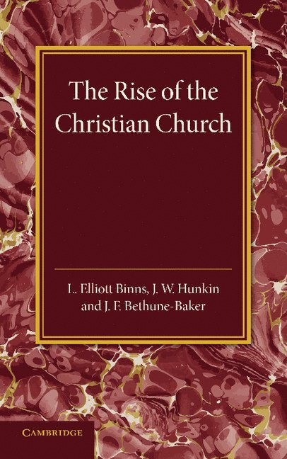 L. Elliott-Binns, J. W. Hunkin, J. F. Bethune-Baker - The Christian Religion: Volume 1, The Rise of the Christian Church, Häftad
