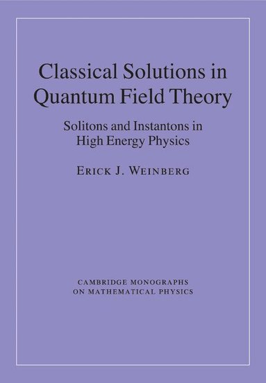 Erick J. Weinberg - Classical Solutions in Quantum Field Theory, Häftad