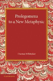 Thomas Whittaker - Prolegomena to a New Metaphysic, Häftad