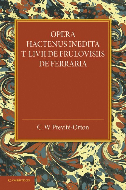 Opera Hactenus Inedita T. Livii de Frulovisiis de Ferraria 1