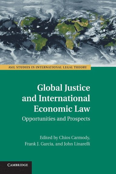 Chi Carmody, Frank J. Garcia, John Linarelli - Global Justice and International Economic Law, Häftad
