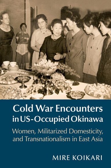 Mire Koikari - Cold War Encounters in US-Occupied Okinawa, Häftad