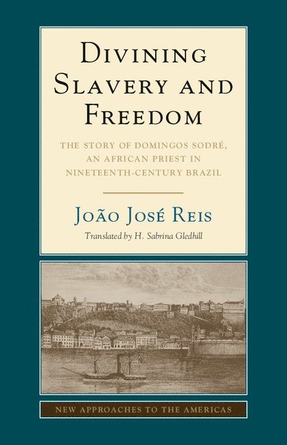Jo&#227;o Jos&#233; Reis, Brazil) Reis, Joao Jose (Universidade Federal da Bahia, João José Reis, H. Sabrina Reis, João José - Divining Slavery and Freedom, Häftad
