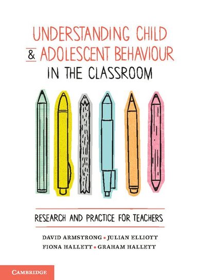 David Armstrong, Julian Elliott, Fiona Hallett, Graham Hallett - Understanding Child and Adolescent Behaviour in the Classroom, Häftad