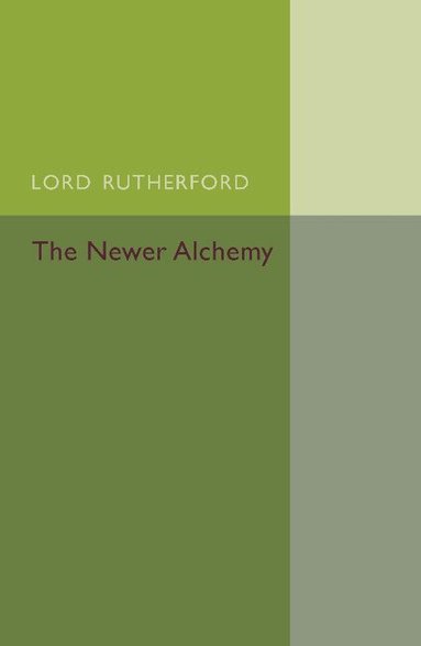 Ernest Rutherford - The Newer Alchemy, Häftad