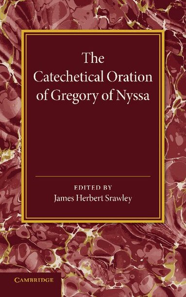 James Herbert Srawley - The Catechetical Oration of Gregory of Nyssa, Häftad