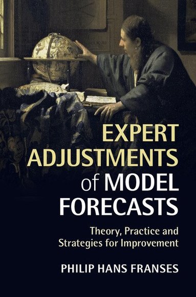 Philip Hans Franses - Expert Adjustments of Model Forecasts, Häftad