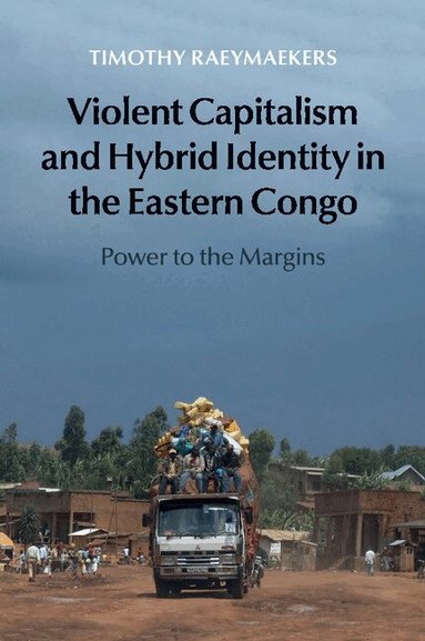 Timothy Raeymaekers - Violent Capitalism and Hybrid Identity in the Eastern Congo, Häftad