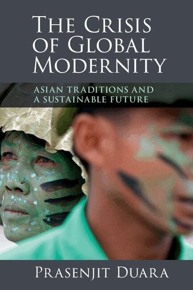 Prasenjit Duara - The Crisis of Global Modernity, Häftad