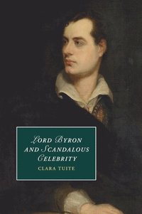 bokomslag Lord Byron and Scandalous Celebrity