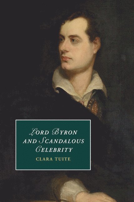 Clara Tuite, Clara (University of Melbourne) Tuite - Lord Byron and Scandalous Celebrity, Häftad