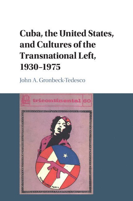 Cuba, the United States, and Cultures of the Transnational Left, 1930-1975 1