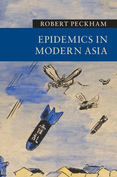 Robert Peckham - Epidemics in Modern Asia, Häftad