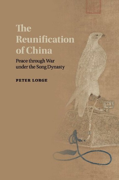 Peter Lorge - The Reunification of China, Häftad