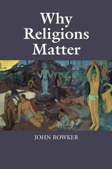 John Bowker - Why Religions Matter, Häftad