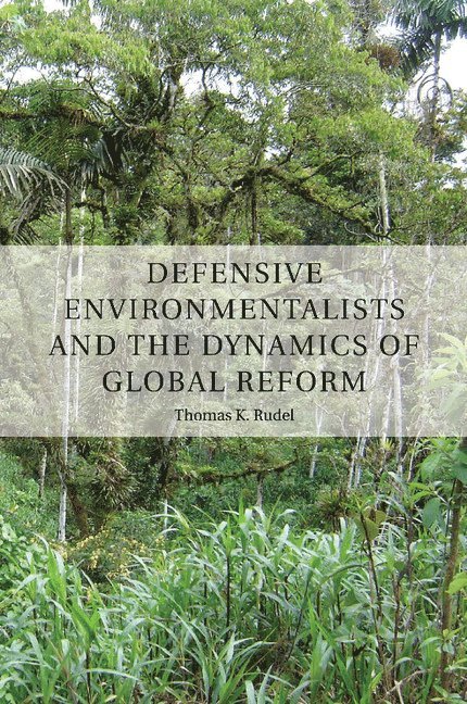 Defensive Environmentalists and the Dynamics of Global Reform 1