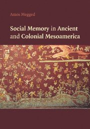 bokomslag Social Memory in Ancient and Colonial Mesoamerica