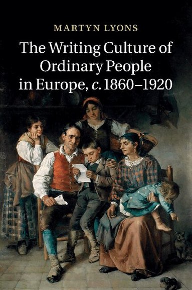Martyn Lyons - The Writing Culture of Ordinary People in Europe, c.1860-1920, Häftad