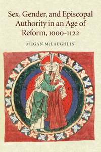 bokomslag Sex, Gender, and Episcopal Authority in an Age of Reform, 1000-1122